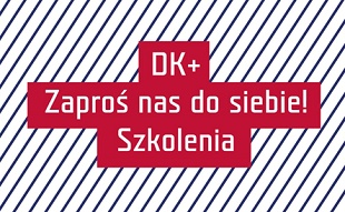 Projekt szkoleniowy „DK+ ZAPROŚ NAS DO SIEBIE!”